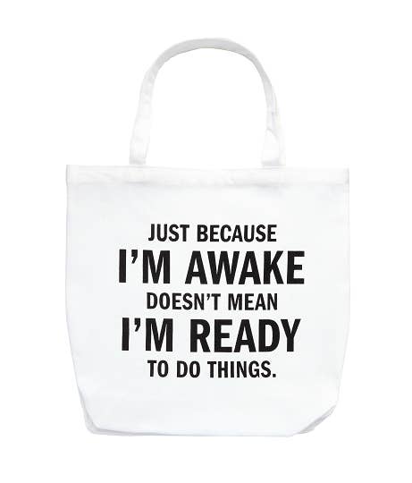 Just Because I'm Awake Tote Bag