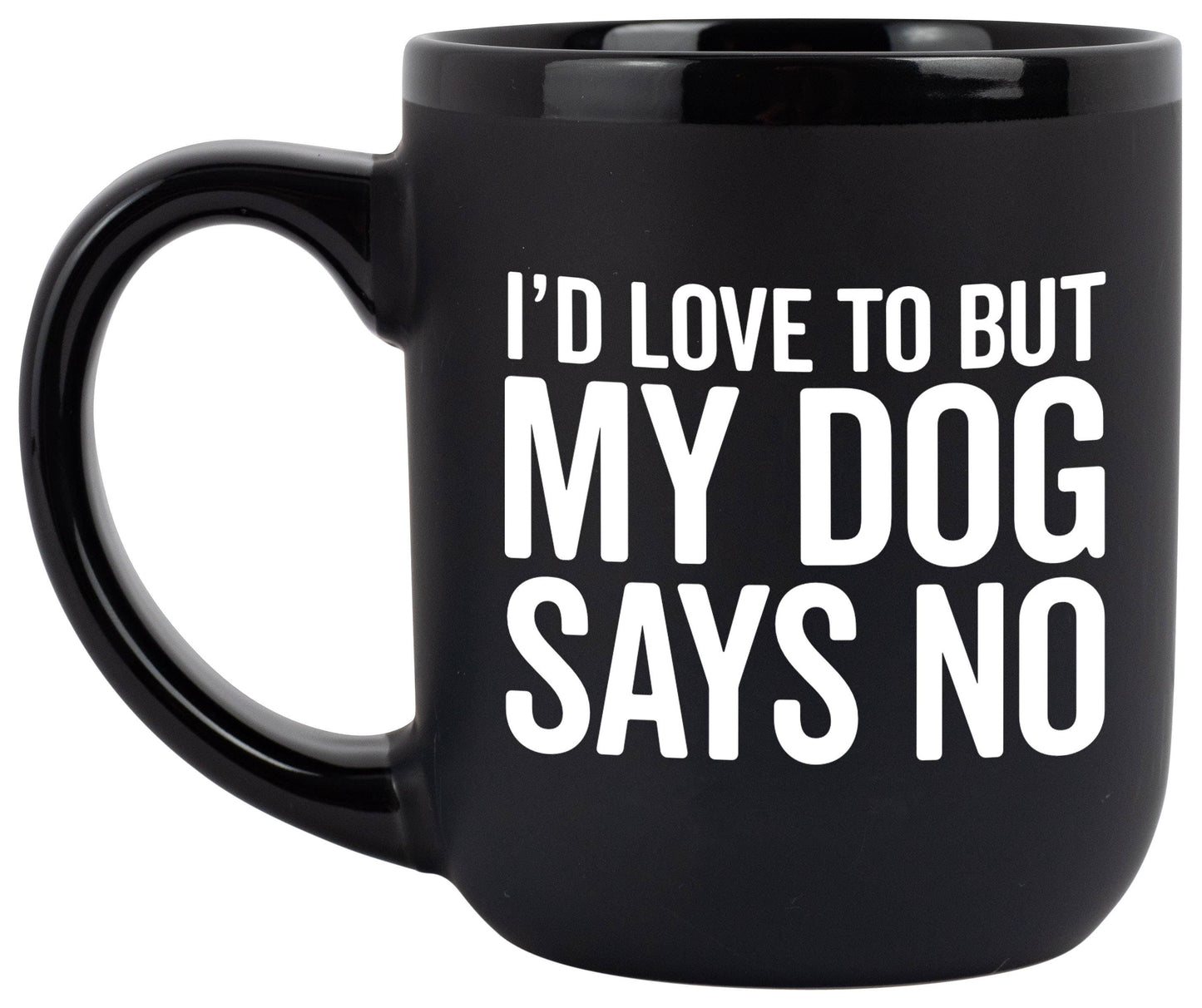 "I'd Love To But My Dog Says No" Coffee Mug
