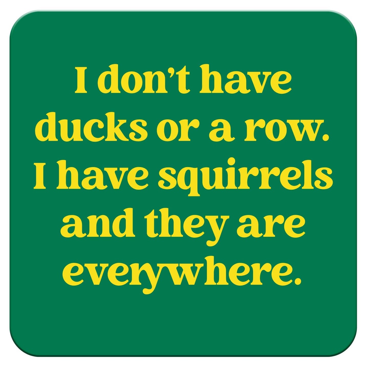 Funny Coaster - I have squirrels