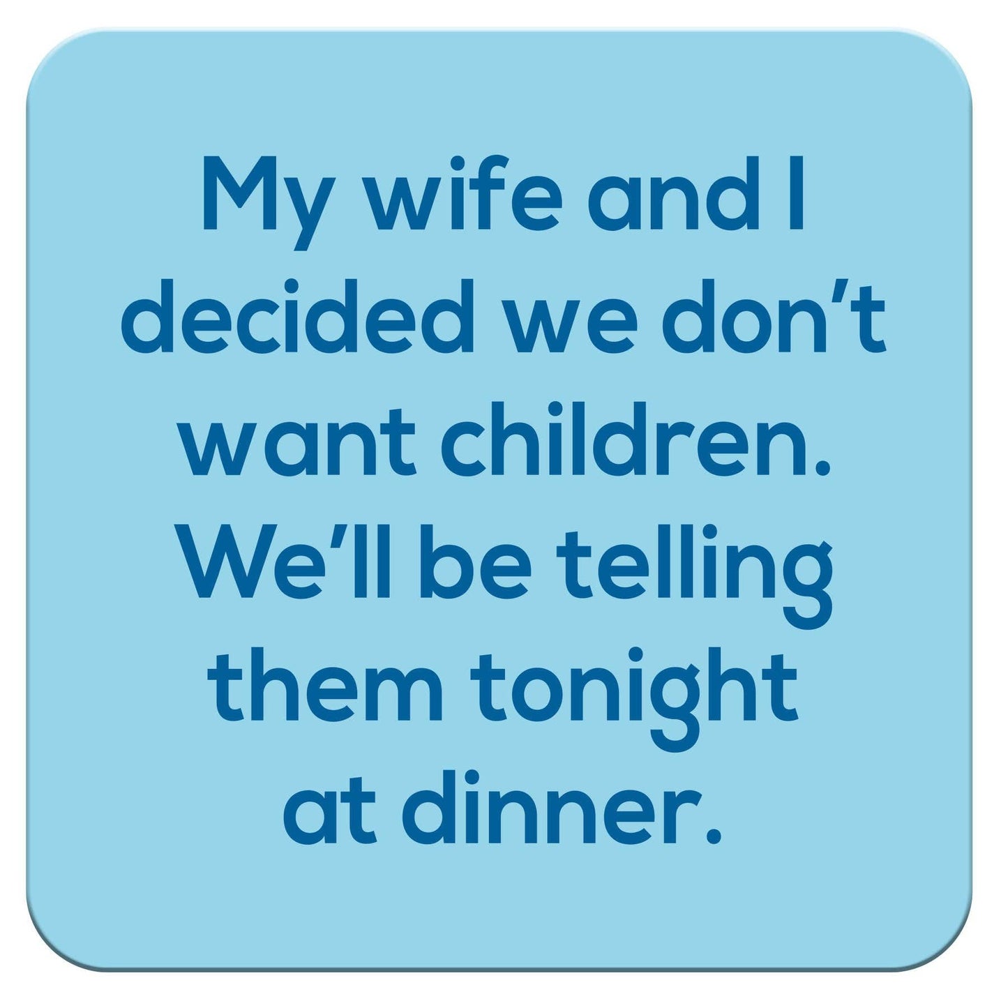 Funny Coaster - We don't want