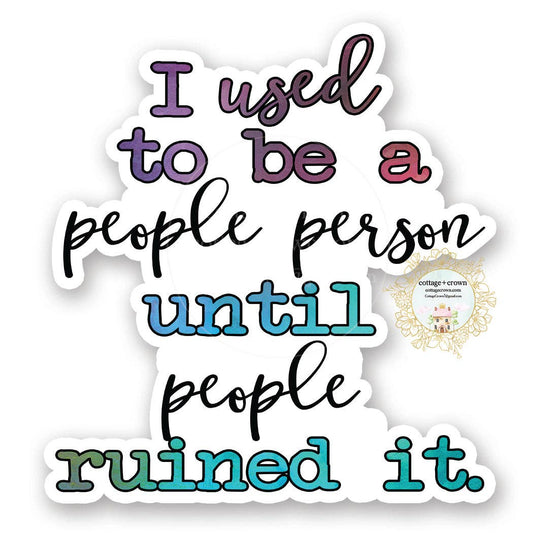 I Used To Be A People Person Until People Ruined It Sticker