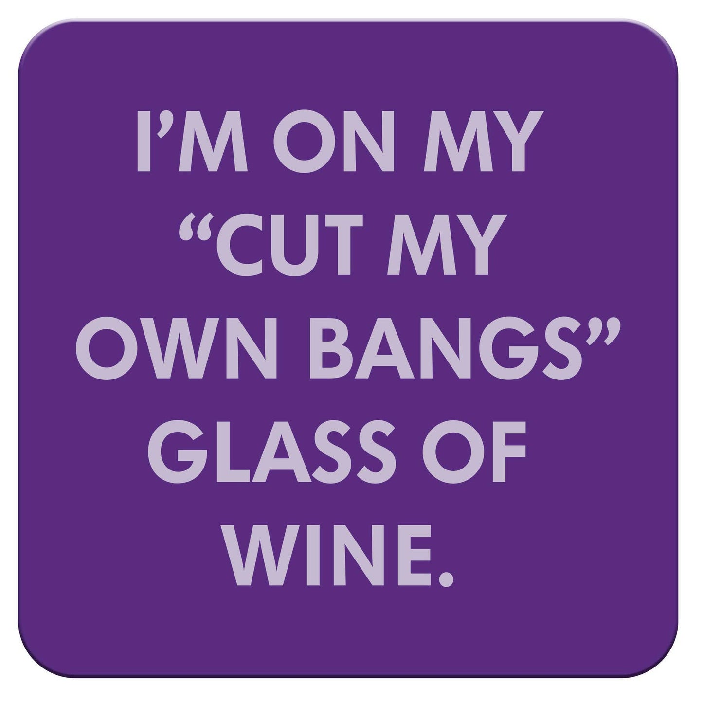 Funny Wine Coaster - Cut my own bangs