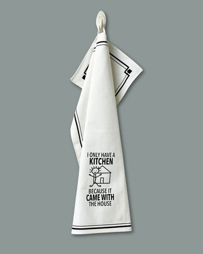 “I Only Have a Kitchen Because It Came with the House” - Hey Now™ Cotton Kitchen Towel