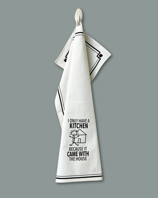 “I Only Have a Kitchen Because It Came with the House” - Hey Now™ Cotton Kitchen Towel