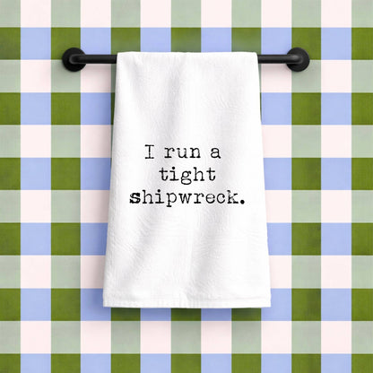 I Run a tight Shipwreck | flour sack towel