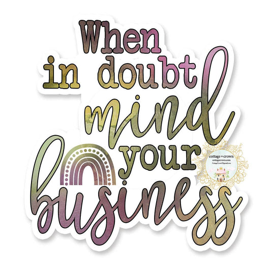 When In Doubt Mind Your Business Funny Vinyl Decal Sticker