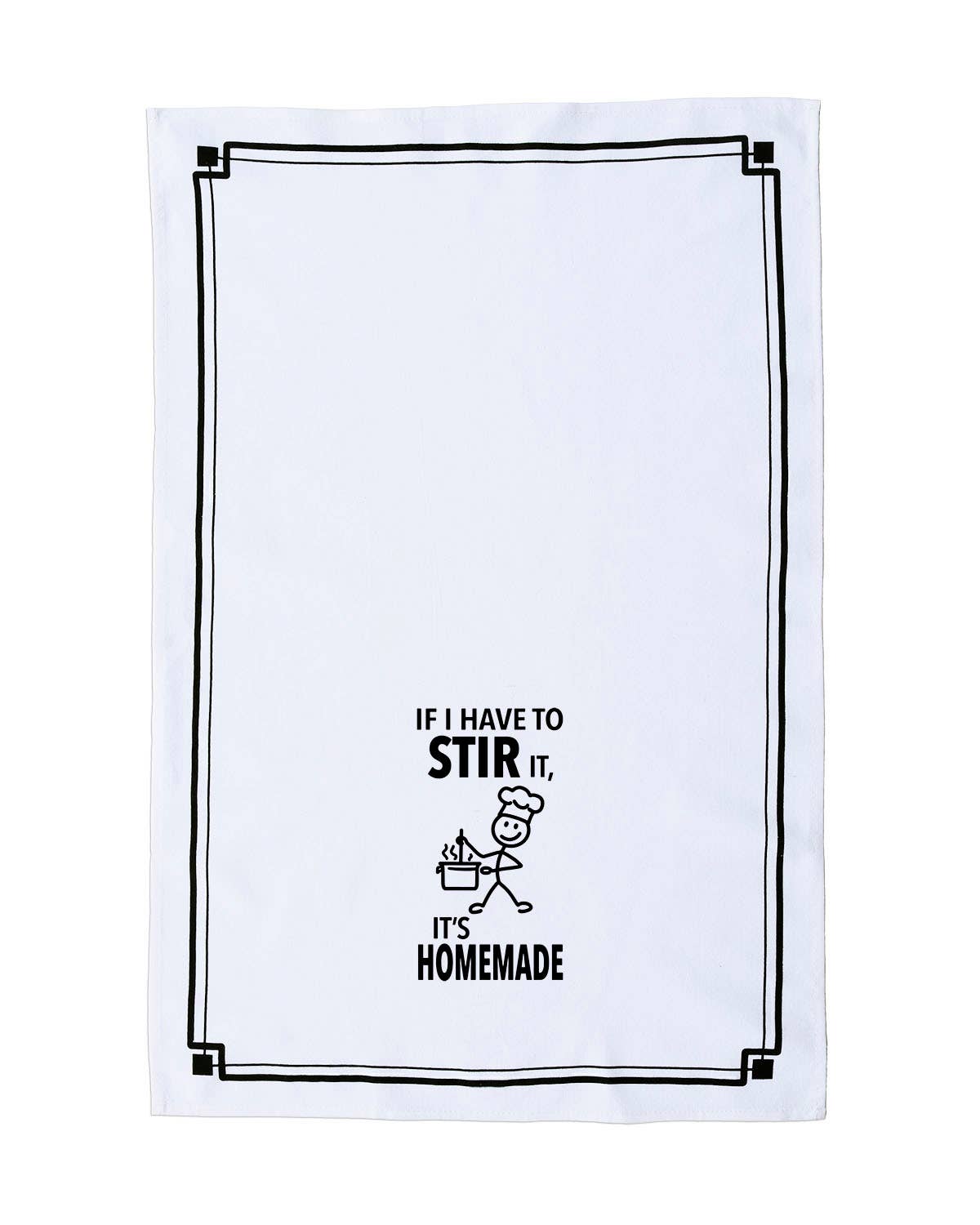 “If I Have to Stir It, It’s Homemade” - Hey Now™ Cotton Kitchen Towel