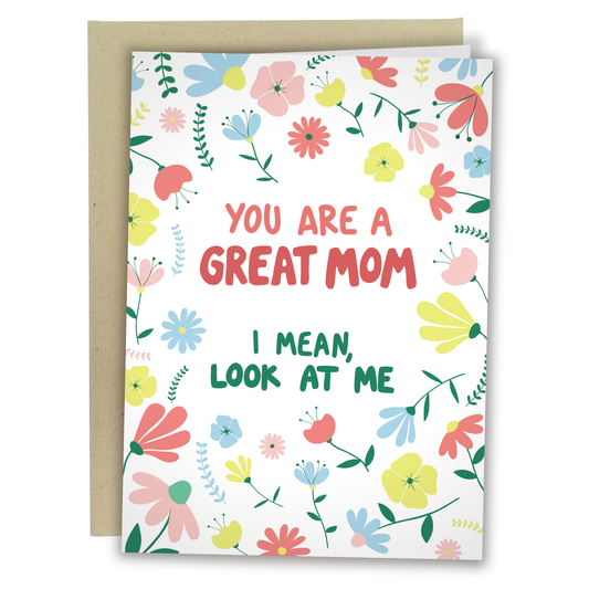 I Turned Out Great - Funny Mother's Day Card