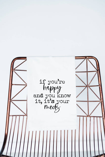 If you are happy it's your meds funny Towel
