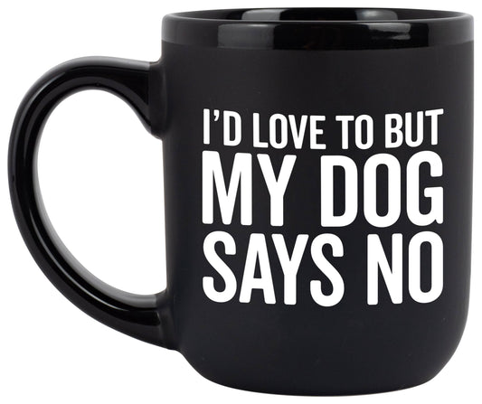 "I'd Love To But My Dog Says No" Coffee Mug