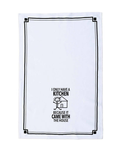 “I Only Have a Kitchen Because It Came with the House” - Hey Now™ Cotton Kitchen Towel
