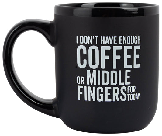 "I Don't Have Enough Coffee or Middle Fingers" Coffee Mug
