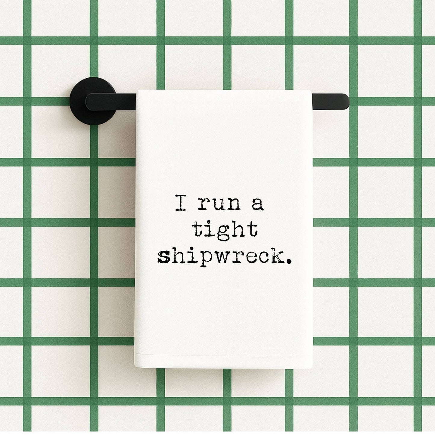 I Run a tight Shipwreck | flour sack towel