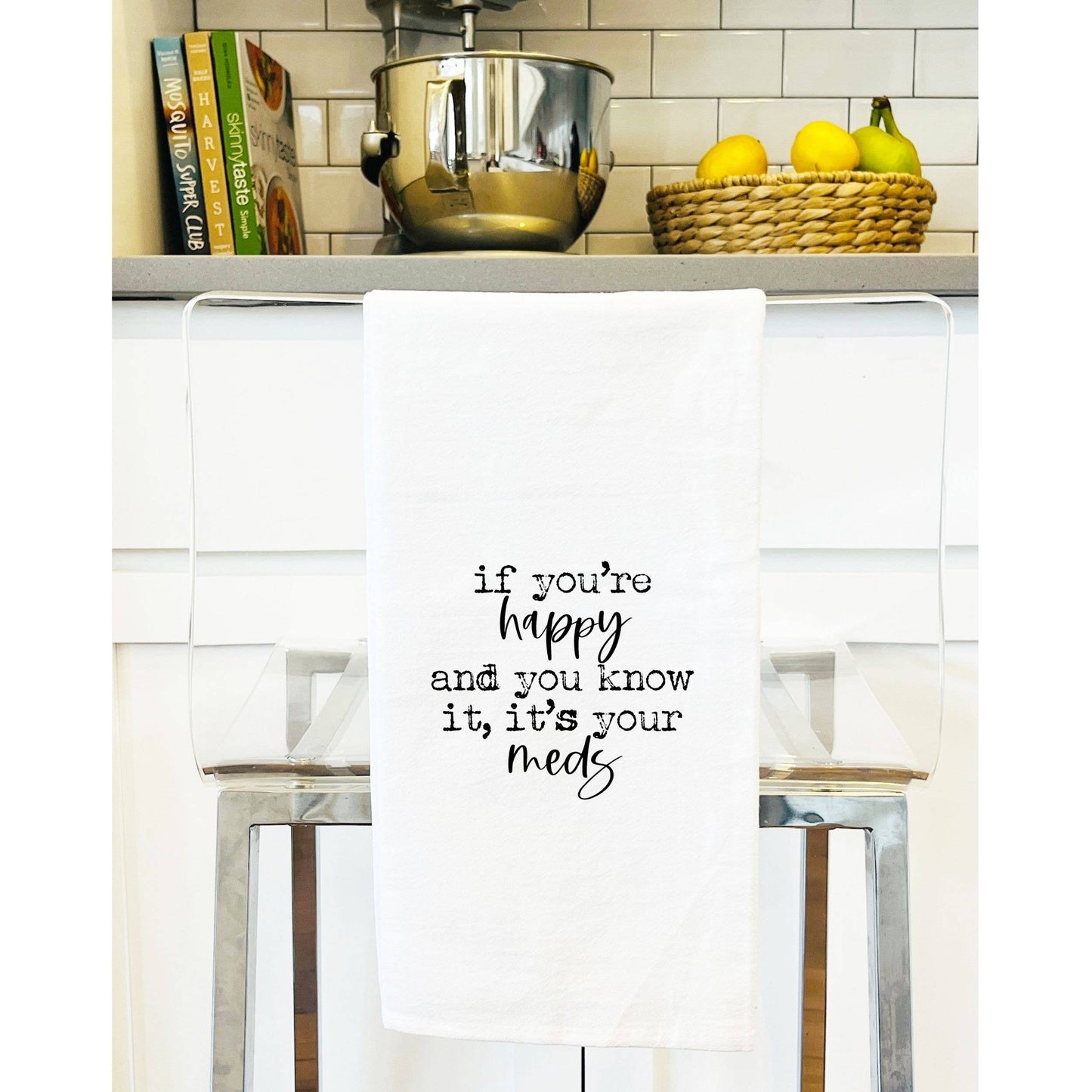 If you are happy it's your meds funny Towel