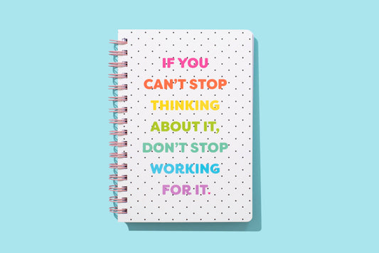 Spiral Notebook - "...Don't Stop Working For It"