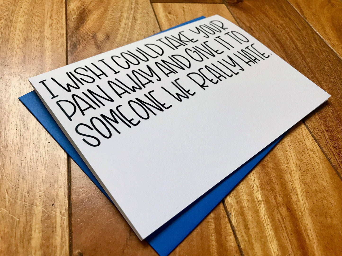 I Wish I could Take Away Your Pain and Give it to Someone We Really Hate Funny Card by stonedonut shop