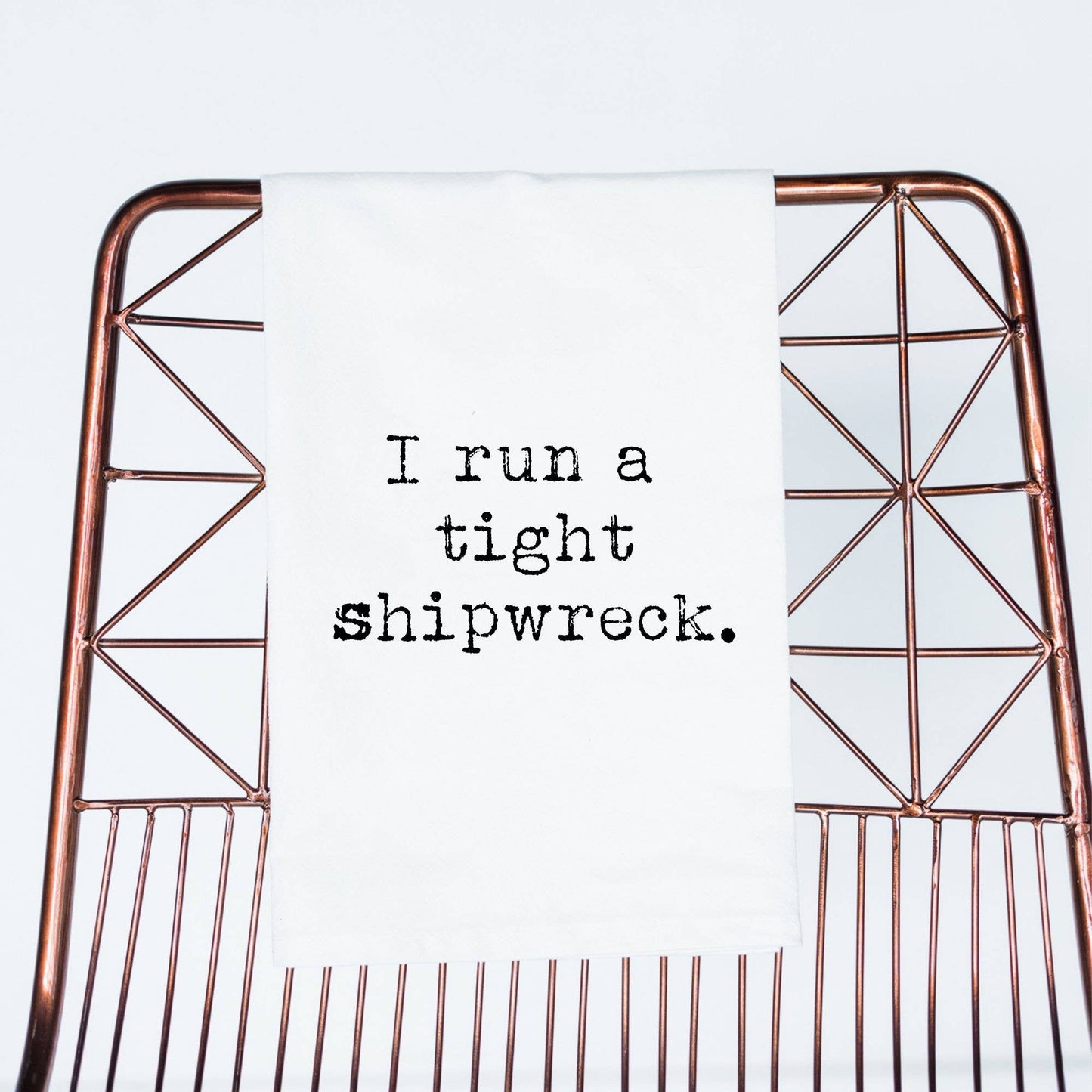 I Run a tight Shipwreck | flour sack towel