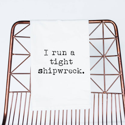 I Run a tight Shipwreck | flour sack towel