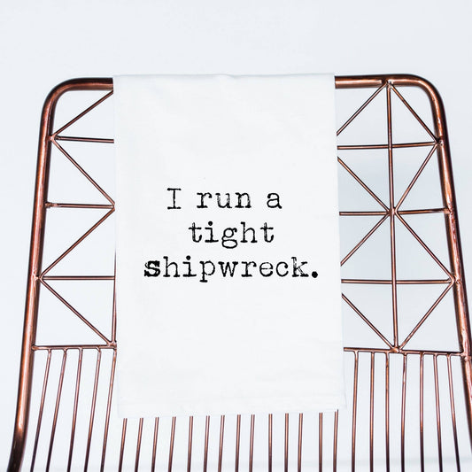 I Run a tight Shipwreck | flour sack towel