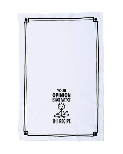 “Your Opinion is not Part of the Recipe” - Hey Now™ Cotton Kitchen Towel