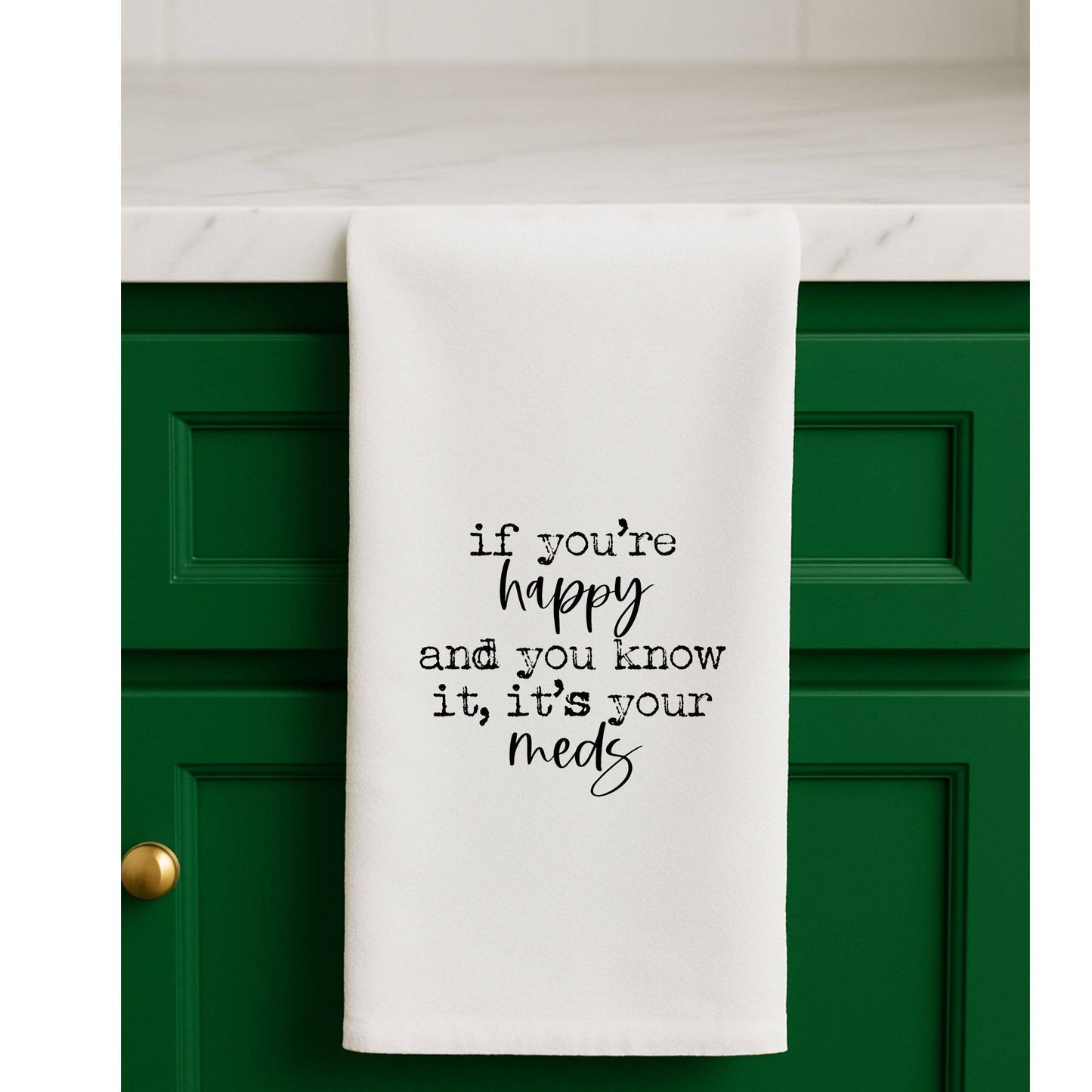 If you are happy it's your meds funny Towel