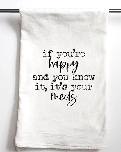 If you are happy it's your meds funny Towel
