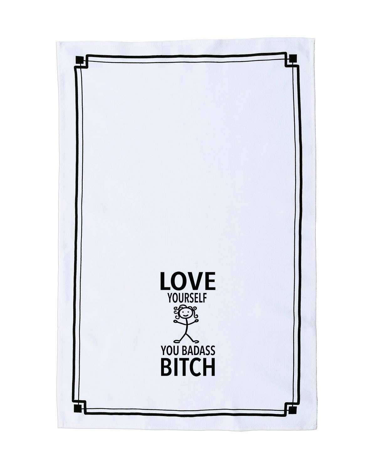 “Love Yourself You Badass Bitch” - Hey Now™ Cotton Kitchen Towel