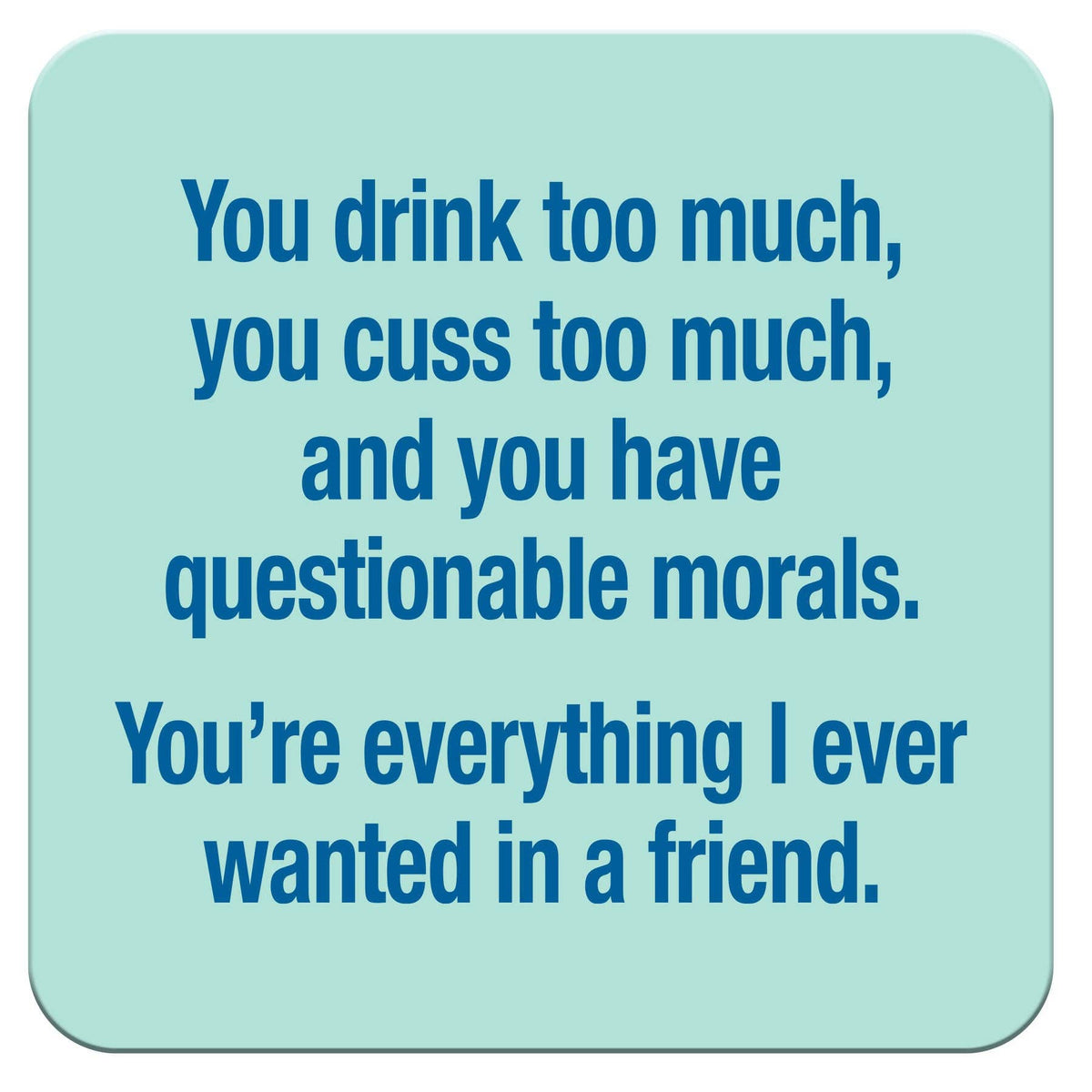 Funny Coaster - You drink too much