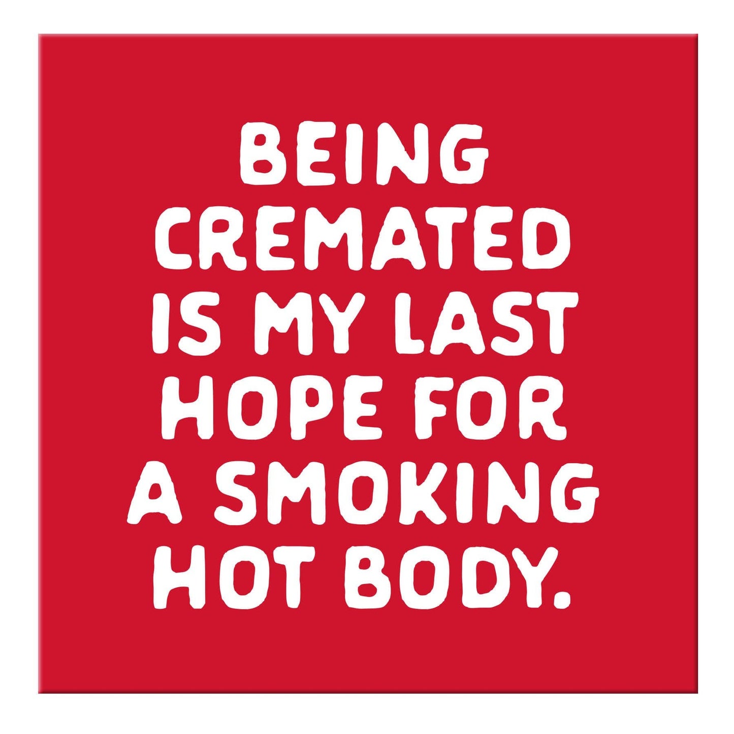 Being cremated Magnet
