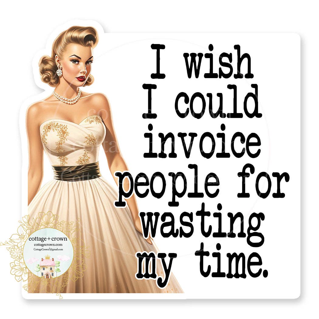 Invoice People Who Waste My Time I Wish Vinyl Decal Sticker