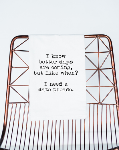 Better Days Are Coming, flour sack towel