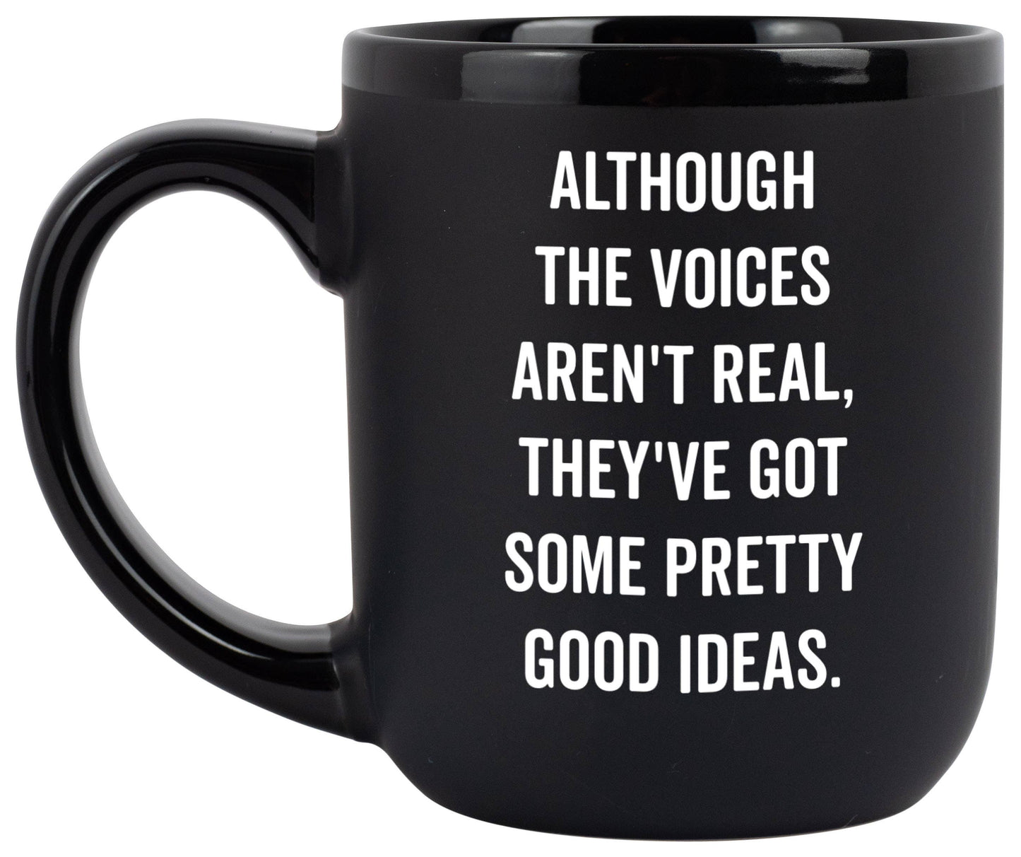 "Although The Voices Aren't Real" Coffee Mug