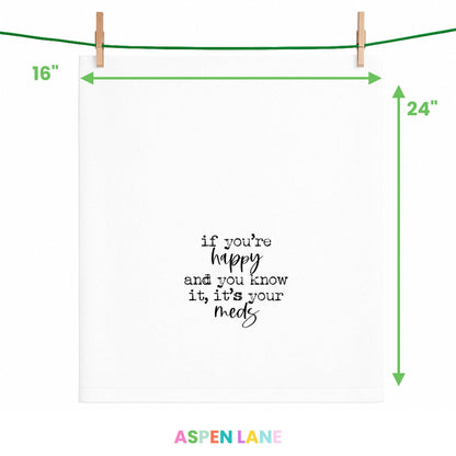 If you are happy it's your meds funny Towel