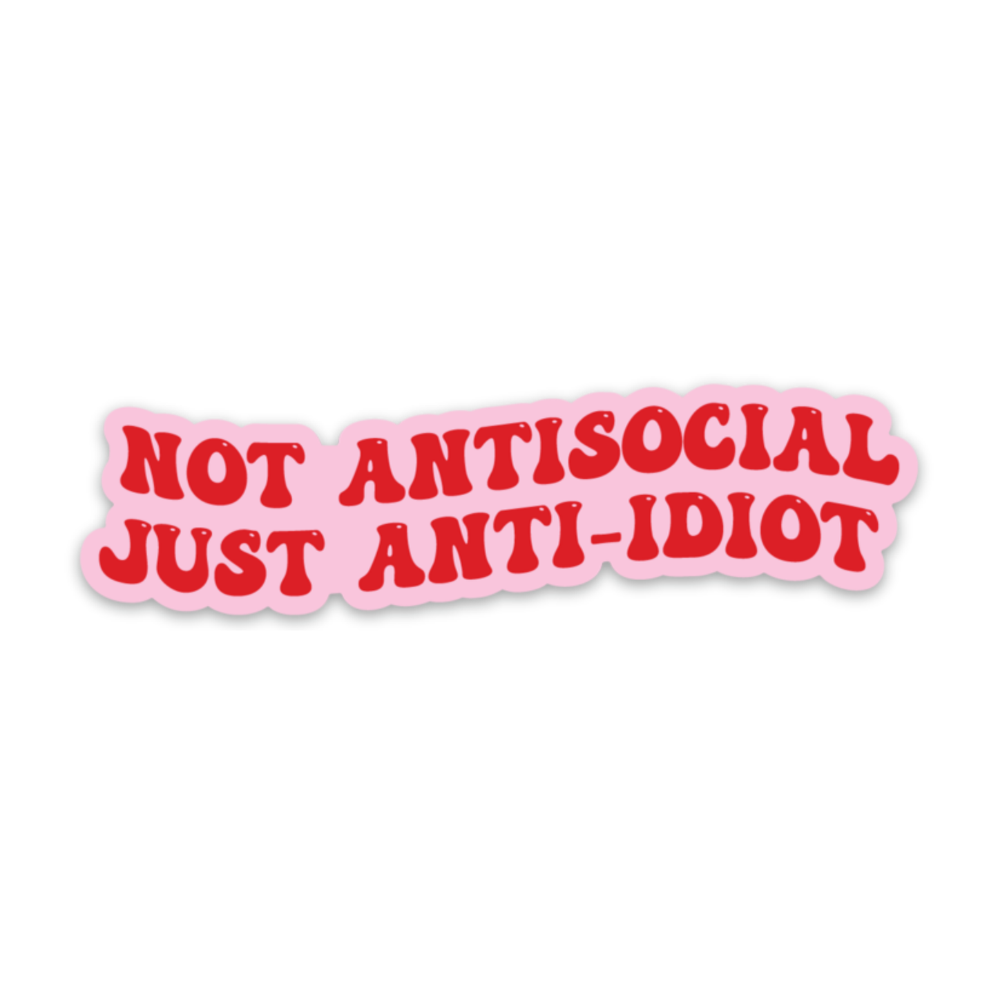 Not Antisocial, Just Anti-idiot Sticker (funny)